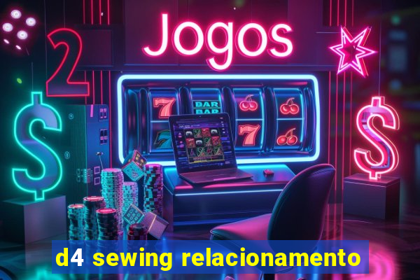 d4 sewing relacionamento